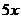 5x