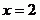 x=2